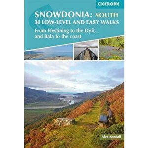 Snowdonia: 30 Low-level and easy walks - South. From Ffestiniog to the Dyfi, and Bala to the coast, Paperback - Alex Kendall imagine