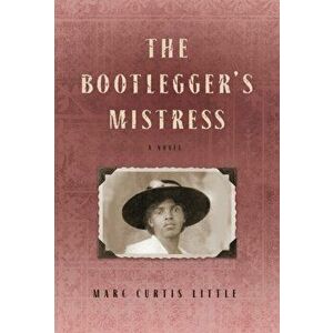 The Bootlegger's Mistress, Hardcover - Marc Curtis Little imagine