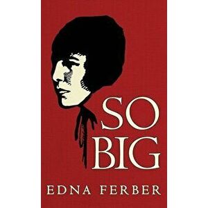 So Big: The Original 1924 Edition, Hardcover - Edna Ferber imagine