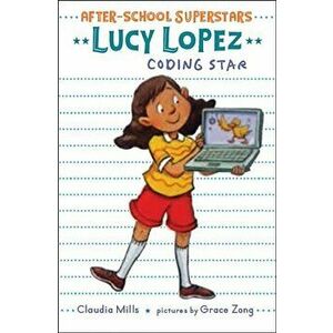 Lucy Lopez. Coding Star, Paperback - Claudia Mills imagine