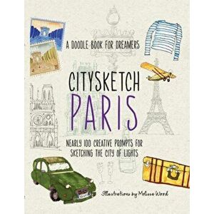 Citysketch Paris. A Doodle Book for Dreamers - Nearly 100 Creative Prompts for Sketching the City of Lights, Paperback - Melissa Wood imagine