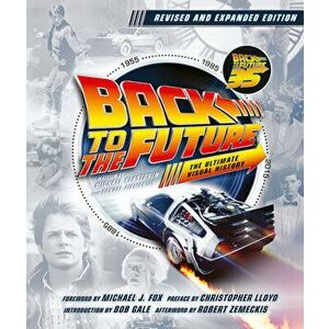 Back to the Future Revised and Expanded Edition: The Ultimate Visual History, Hardcover - Michael Klastorin imagine