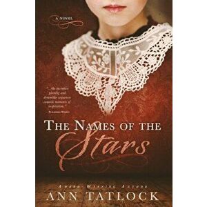 Names of the Stars. (a Novel), Paperback - Ann Tatlock imagine