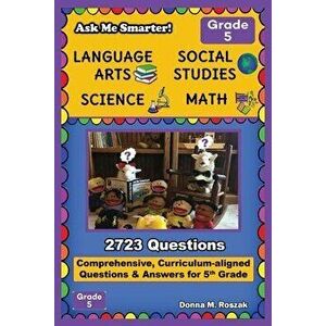 Ask Me Smarter! Language Arts, Social Studies, Science, and Math - Grade 5: Comprehensive, Curriculum-aligned Questions and Answers for 5th Grade - Do imagine