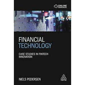 Financial Technology: Case Studies in Fintech Innovation, Paperback - Niels Pedersen imagine