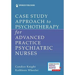 Case Study Approach to Psychotherapy for Advanced Practice Psychiatric Nurses, Paperback - Candice Knight imagine