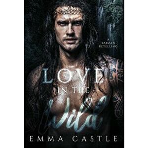 Love in the Wild: A Tarzan Retelling, Hardcover - Emma Castle imagine