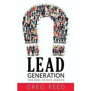 Lead Generation For Real Estate Agents, Paperback - Greg Reed imagine