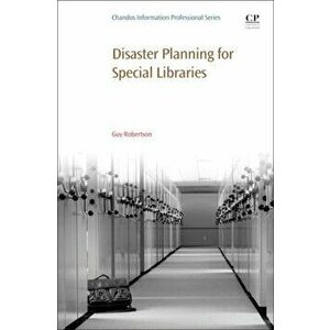 Disaster Planning for Special Libraries, Paperback - Guy Robertson imagine