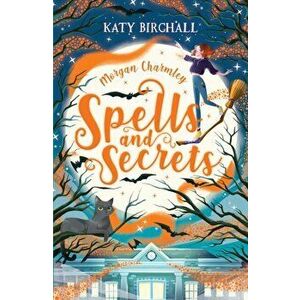 Morgan Charmley: Spells and Secrets, Paperback - Katy Birchall imagine