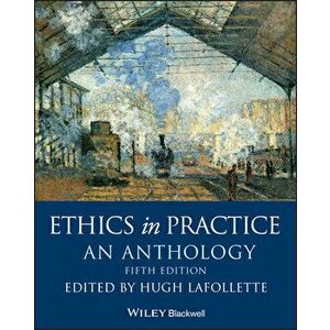 Ethics in Practice: An Anthology, Paperback - Hugh LaFollette imagine