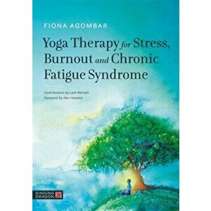 Yoga Therapy for Stress, Burnout and Chronic Fatigue Syndrome, Paperback - Fiona Agombar imagine