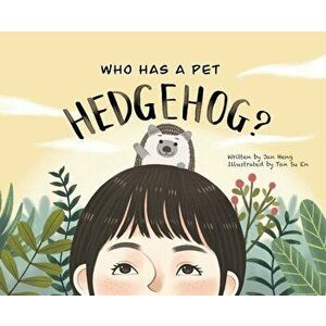 Who Has A Pet Hedgehog?, Hardcover - Jan Heng imagine