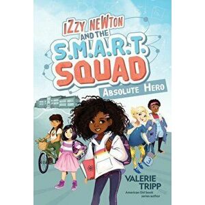 Izzy Newton and the S.M.A.R.T. Squad: Absolute Hero, Hardback - National Geographic Kids imagine