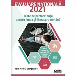 Evaluare nationala 2021. Teste de performanta pentru limba si literatura romana - Delia-Monica Georgescu imagine