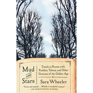 Mud and Stars. Travels in Russia with Pushkin, Tolstoy, and Other Geniuses of the Golden Age, Paperback - Sara Wheeler imagine