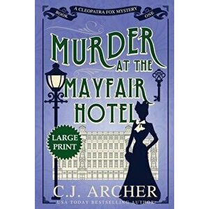 Murder at the Mayfair Hotel: Large Print, Paperback - C. J. Archer imagine