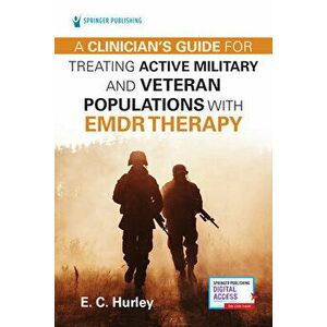 A Clinician's Guide for Treating Active Military and Veteran Populations with Emdr Therapy, Paperback - E. C. Hurley imagine