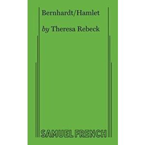 Bernhardt/Hamlet, Paperback - Theresa Rebeck imagine