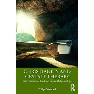 Christianity and Gestalt Therapy. The Presence of God in Human Relationships, Paperback - Philip Brownell imagine