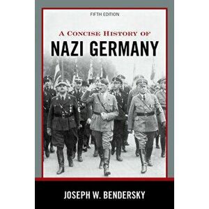 A Concise History of Nazi Germany, Paperback - Joseph W. Bendersky imagine