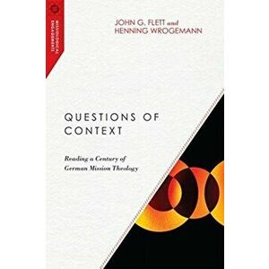 Questions of Context. Reading a Century of German Mission Theology, Paperback - Henning Wrogemann imagine