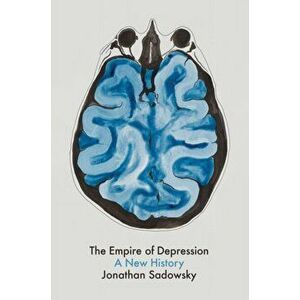Empire of Depression. A New History, Hardback - Jonathan Sadowsky imagine