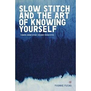 SLOW Stitch and The Art of Knowing Yourself, Paperback - Yvonne Fuchs imagine