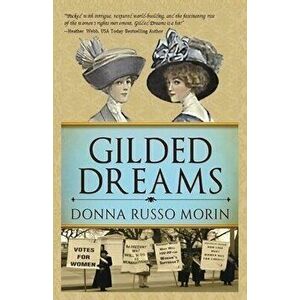 Gilded Dreams: The Journey to Suffrage, Paperback - Donna Russo Morin imagine