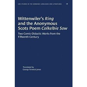 Wittenwiler's Ring and the Anonymous Scots Poem Colkelbie Sow. Two Comic-Didactic Works from the Fifteenth Century, Paperback - *** imagine