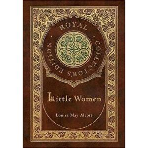 Little Women (Royal Collector's Edition), Hardcover - Louisa May Alcott imagine