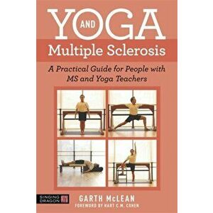Yoga and Multiple Sclerosis. A Practical Guide for People with Ms and Yoga Teachers, Paperback - Garth Mclean imagine