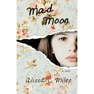 Mad Moon, Paperback - Alissa C. Miles imagine
