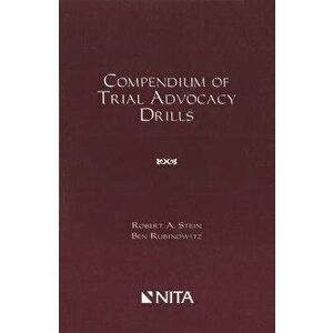Compendium of Trial Advocacy Drills, Paperback - Robert Stein imagine
