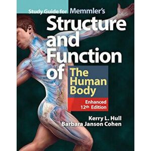Study Guide for Memmler's Structure & Function of the Human Body, Enhanced Edition, Paperback - Kerry L. Hull imagine