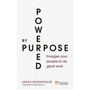 Powered by Purpose. Energise your people to do great work, Paperback - Sarah Rozenthuler imagine