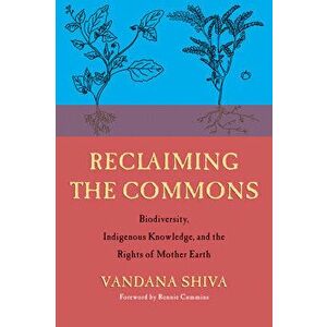 Reclaiming the Commons: Biodiversity, Traditional Knowledge, and the Rights of Mother Earth, Paperback - Vandana Shiva imagine