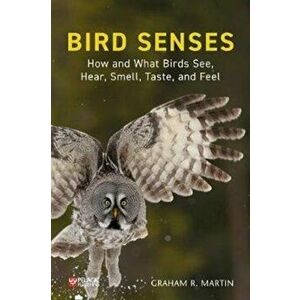 Bird Senses: How What Birds See, Hear, Paperback - Graham Martin imagine