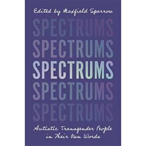 Spectrums. Autistic Transgender People in Their Own Words, Paperback - *** imagine