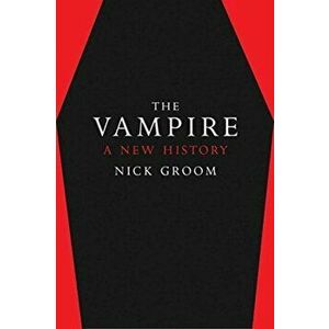 Vampire. A New History, Paperback - Nick Groom imagine