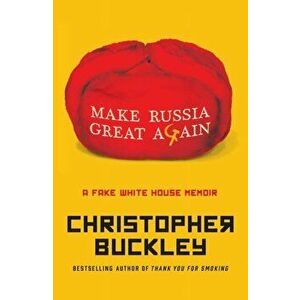 Make Russia Great Again. A Novel, Hardback - Christopher Buckley imagine