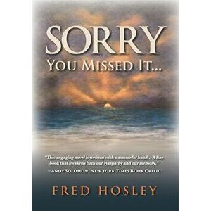 Sorry You Missed It..., Hardcover - Fred Hosley imagine