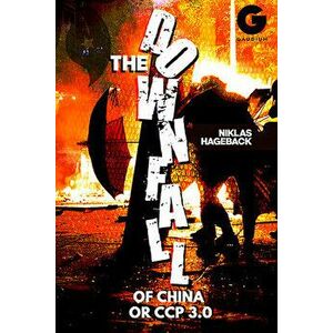The Downfall of China or CCP 3.0?, Hardcover - Niklas Hageback imagine
