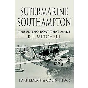 Supermarine Southampton: The Flying Boat That Made R.J. Mitchell, Hardcover - Jo Hillman imagine