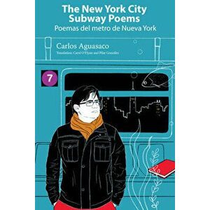 The New York City Subway Poems / Poemas del Metro de Nueva York, Paperback - Carlos Aguasaco imagine