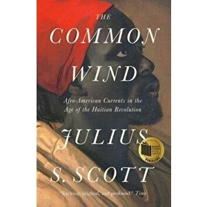 Common Wind. Afro-American Currents in the Age of the Haitian Revolution, Paperback - Julius Scott imagine