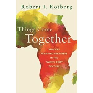 Things Come Together. Africans Achieving Greatness in the Twenty-First Century, Hardback - *** imagine