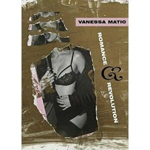 Romance & Revolution, Paperback - Vanessa Matic imagine
