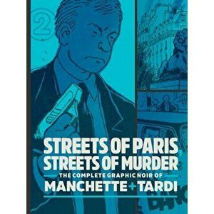 Streets Of Paris, Streets Of Murder (vol. 2). The Complete Noir Stories of Manchette and Tardi, Hardback - Jean-Patrick Manchette imagine