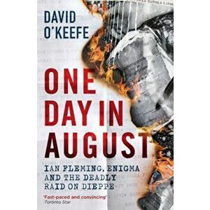 One Day in August. Ian Fleming, Enigma, and the Deadly Raid on Dieppe, Hardback - David O'Keefe imagine